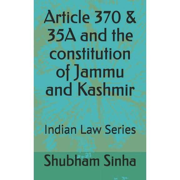 Article 370 & 35A and the constitution of Jammu and Kashmir: Indian Law Series (Paperback)