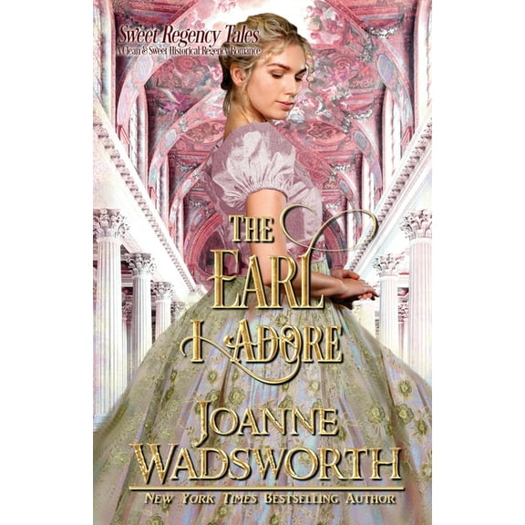 Sweet Regency Tales The Earl I Adore: A Clean & Sweet Historical Regency Romance, Book 2, (Paperback)