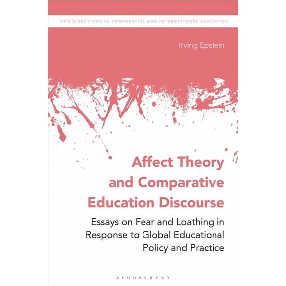 New Directions in Comparative and Intern Affect Theory and Comparative Education Discourse: Essays on Fear and Loathing in Response to Global Educational Policy , (Hardcover)