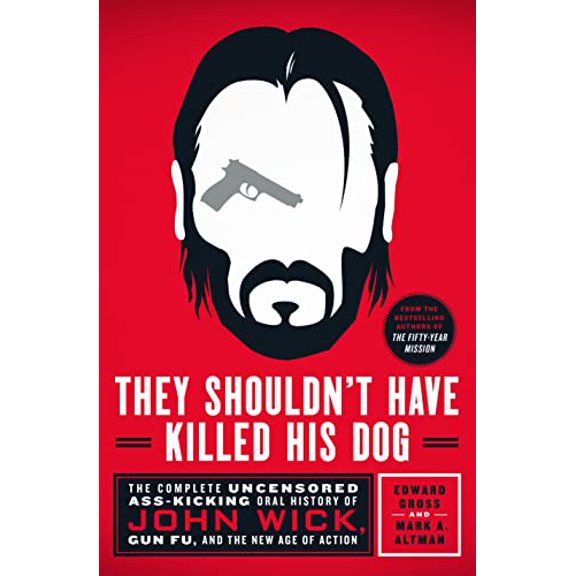 Pre-Owned They Shouldn't Have Killed His Dog: The Complete Uncensored Ass-Kicking Oral History of John Wick, Gun Fu, and the New Age of Action (Hardcover) 1250278430 9781250278432