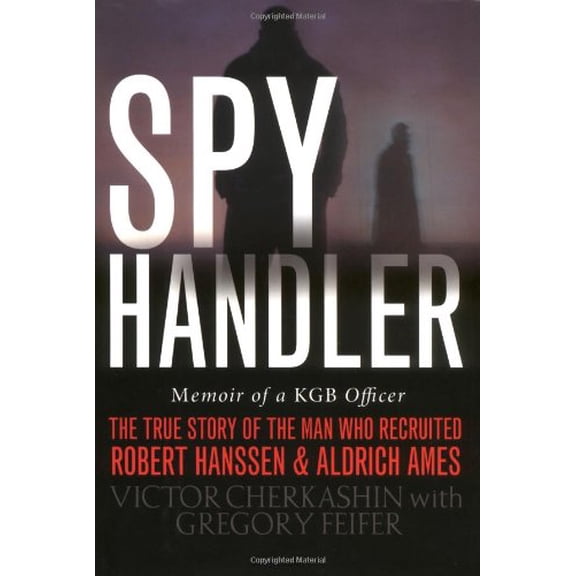 Pre-Owned Spy Handler: Memoir of a KGB Officer- The True Story of the Man Who Recruited Robert Hanssen and Aldrich Ames (Hardcover) 0465009689 9780465009688