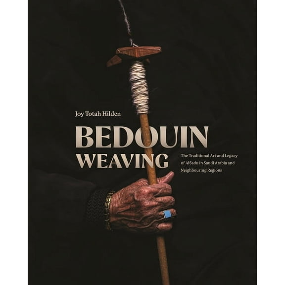 Bedouin Weaving: The Traditional Art and Legacy of Alsadu in Saudi Arabia and Neighbouring Regions, (Hardcover)
