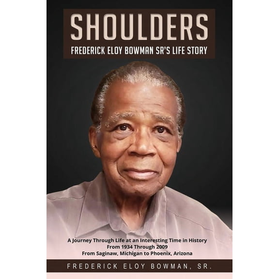 Shoulders: Frederick Eloy Bowman Sr.'s Life Story, (Paperback)