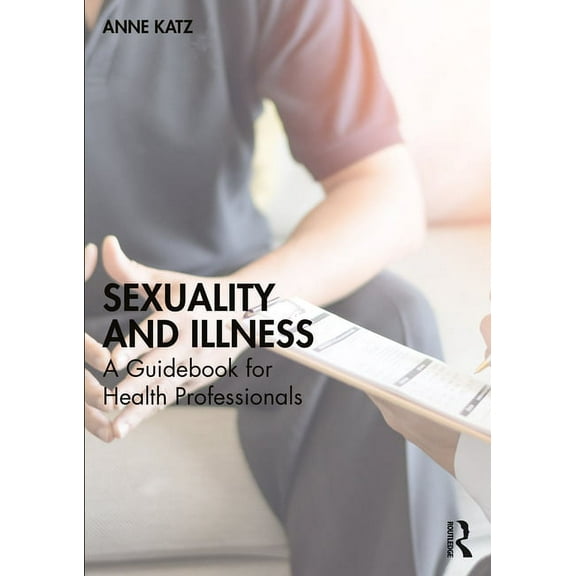Sexuality and Illness: A Guidebook for Health Professionals, (Paperback)