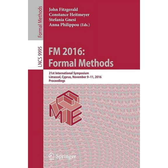 FM 2016: Formal Methods: 21st International Symposium, Limassol, Cyprus, November 9-11, 2016, Proceedings, (Paperback)