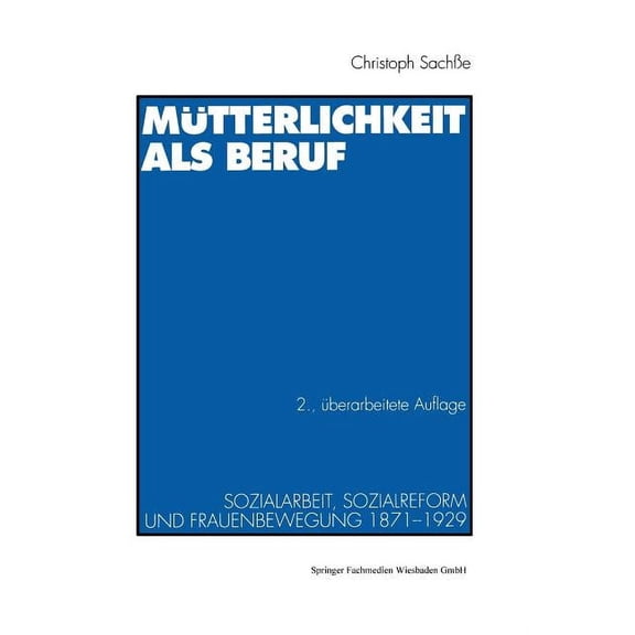 MÃ¼tterlichkeit ALS Beruf: Sozialarbeit, Sozialreform Und Frauenbewegung 1871-1929, (Paperback)