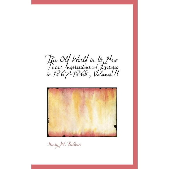 The Old World in Its New Face : Impressions of Europe in 1867-1868, Volume II (Hardcover)