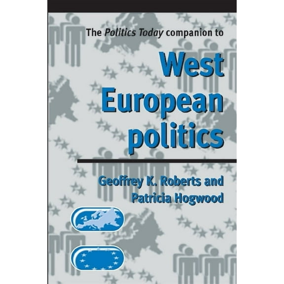 Politics Today The Politics Today Companion to West European Politics, (Paperback)