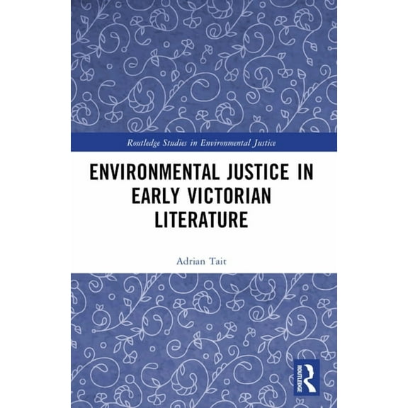 Routledge Studies in Environmental Justi Environmental Justice in Early Victorian Literature, (Paperback)