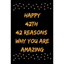 Happy 42th 42 Reasons Why You Are Amazing (Paperback)