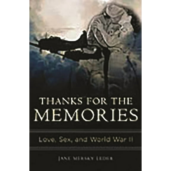 Thanks for the Memories: Love, Sex, and World War II, (Hardcover)