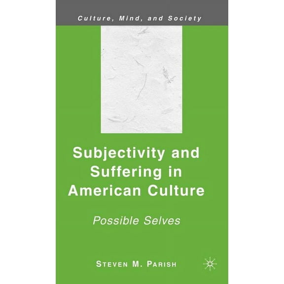 Culture, Mind, and Society Subjectivity and Suffering in American Culture: Possible Selves, (Hardcover)