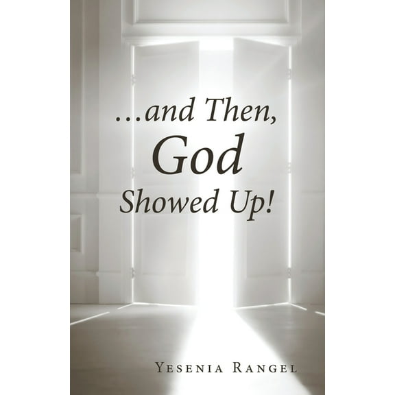 ...and Then, God Showed Up!, (Paperback)