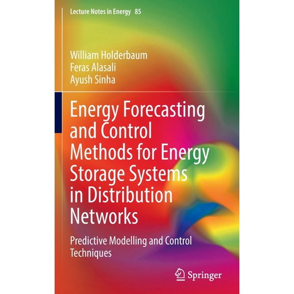 Lecture Notes in Energy Energy Forecasting and Control Methods for Energy Storage Systems in Distribution Networks: Predictive Modelling and Con, Book 85, (Hardcover)