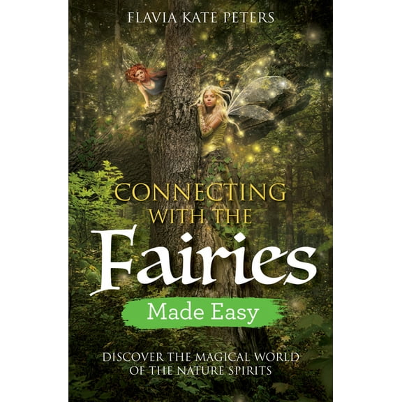 Connecting with the Fairies Made Easy: Discover the Magical World of the Nature Spirits, (Paperback)