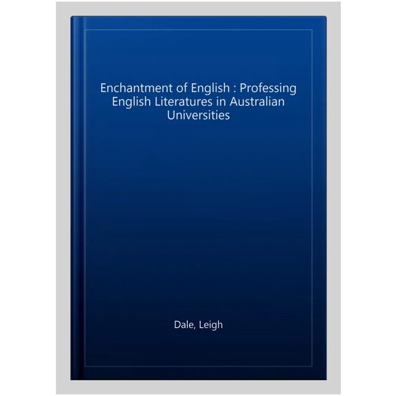 Pre-Owned The Enchantment of English: Professing English Literatures in Australian Universities (Paperback) by Leigh Dale