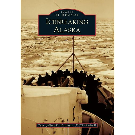 Images of America: Icebreaking Alaska (Paperback)
