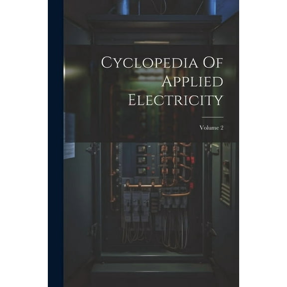 Cyclopedia Of Applied Electricity; Volume 2 (Paperback)