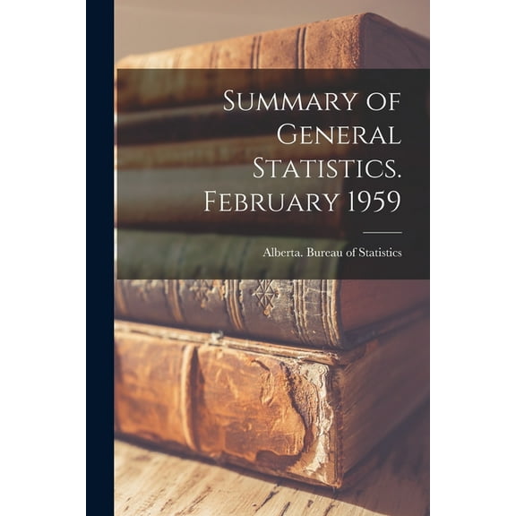 Summary of General Statistics. February 1959, (Paperback)