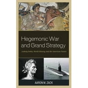 Hegemonic War and Grand Strategy : Ludwig Dehio, World History, and the American Future (Hardcover)