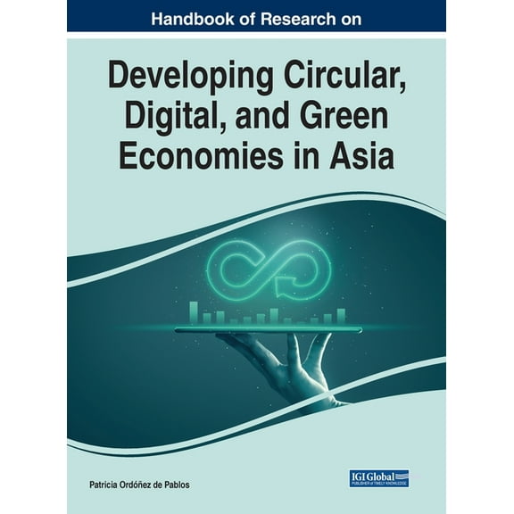 Handbook of Research on Developing Circular, Digital, and Green Economies in Asia (Hardcover)
