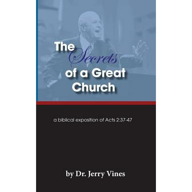 The Secrets of a Great Church A Biblical Exposition of Acts 23747