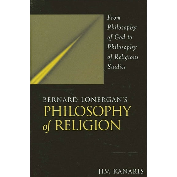 Bernard Lonergan's Philosophy of Religion: From Philosophy of God to Philosophy of Religious Studies, (Paperback)