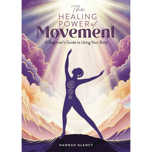 Healing Power of The Healing Power of Movement: A Beginner's Guide to Using Your Body, Book 3, (Paperback)