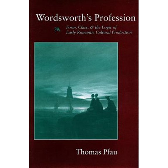 Pre-Owned Wordsworths Profession : Form, Class, and the Logic of Early Romantic Cultural Production (Hardcover)