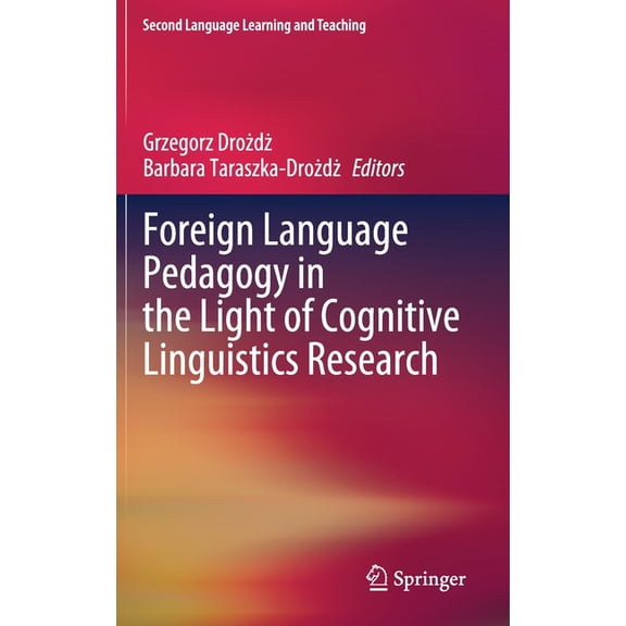 Second Language Learning and Teaching Foreign Language Pedagogy in the Light of Cognitive Linguistics Research, (Hardcover)