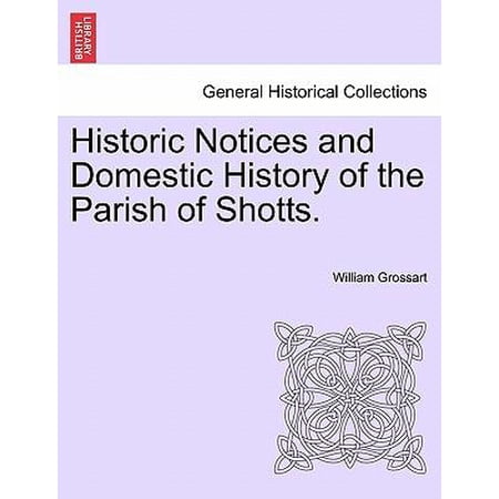 Historic Notices and Domestic History of the Parish of Shotts. Paperback