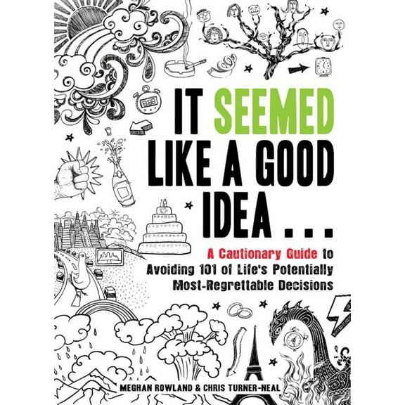 It Seemed Like a Good Idea... : A Cautionary Guide to Avoiding 101 of Life's Potentially Most-Regrettable Decisions (Paperback)