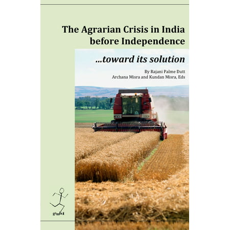 The Agrarian Crisis in India Before independence : Toward Its Solution (Paperback)