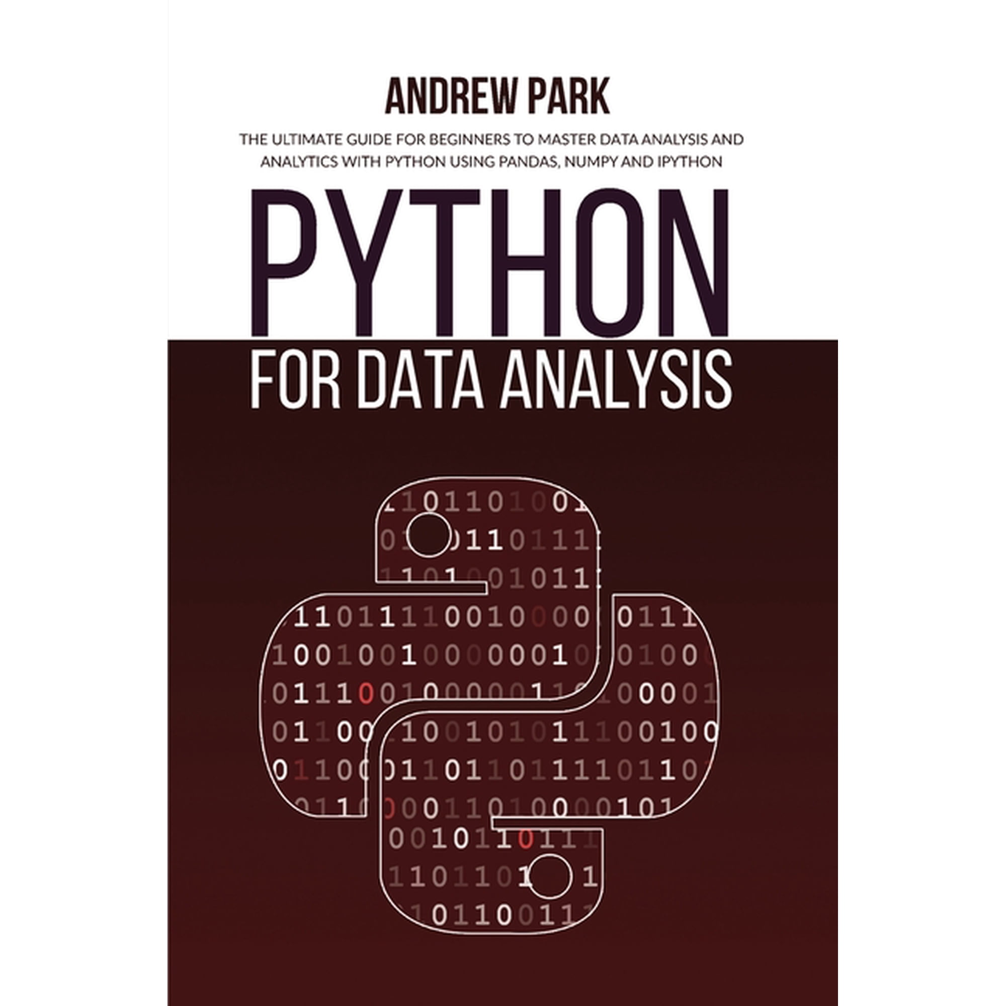 Python Programming: Python for Data Analysis: The Ultimate Guide for Beginners to Master Data Analysis and Analytics with Python using Pandas Numpy and Ipython (Edition 2) (Paperback)