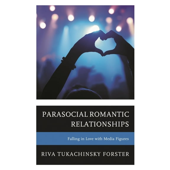 Parasocial Romantic Relationships: Falling in Love with Media Figures, (Hardcover)