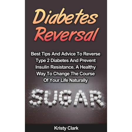 Diabetes Reversal - Best Tips And Advice To Reverse Type 2 Diabetes And Prevent Insulin Resistance, A Healthy Way To Change The Course Of Your Life Naturally. - (Best Herbs For Diabetes Type 2)