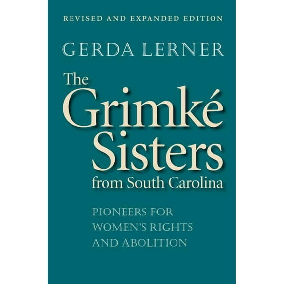 The Grimké Sisters from South Carolina: Pioneers for Women's Rights and Abolition, (Paperback)