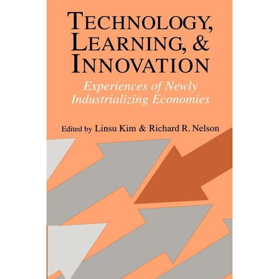 Technology, Learning, and Innovation: Experiences of Newly Industrializing Economies, (Paperback)