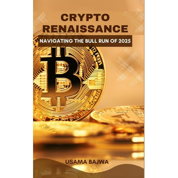 Crypto Renaissance: Navigating the Bull Run of 2025, (Hardcover)