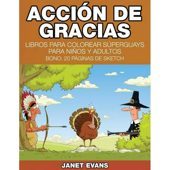 Accion de Gracias: Libros Para Colorear Superguays Para Ninos y Adultos (Bono: 20 Paginas de Sketch), (Paperback)
