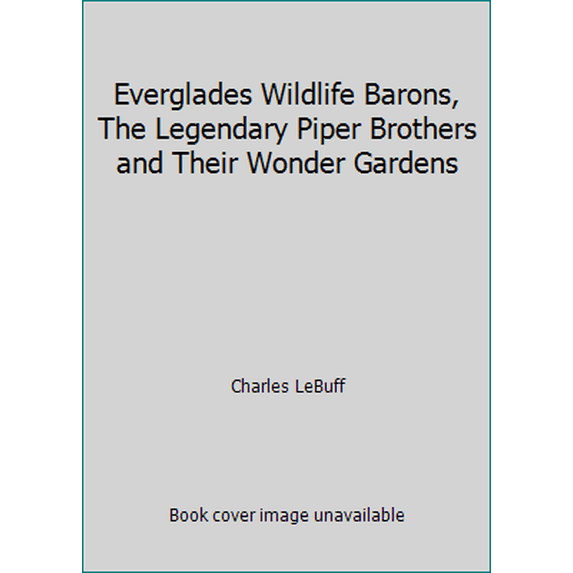 Pre-Owned Everglades Wildlife Barons, The Legendary Piper Brothers and Their Wonder Gardens (Paperback) 0883590646 9780883590645