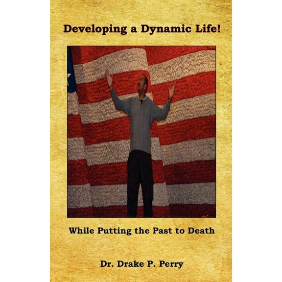 Developing a Dynamic Life! - While Putting the Past to Death (Paperback)