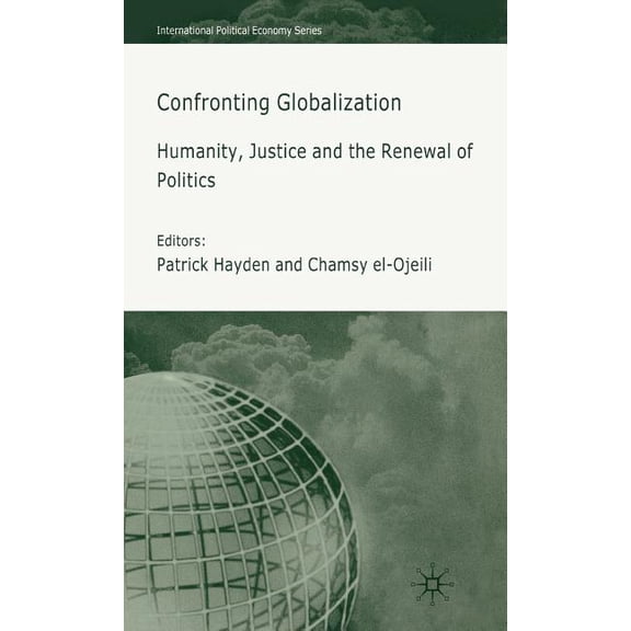 International Political Economy Confronting Globalization: Humanity, Justice and the Renewal of Politics, (Hardcover)