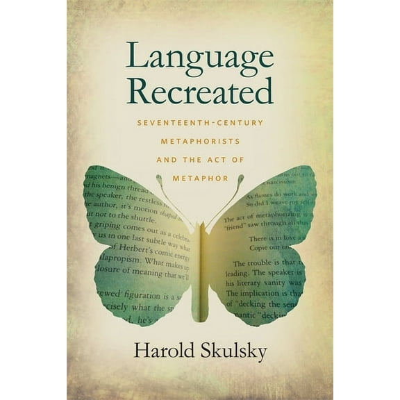 Language Recreated: Seventeenth-Century Metaphorists and the Act of Metaphor, (Paperback)
