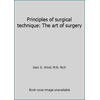 Principles of surgical technique: The art of surgery [Paperback - Used]