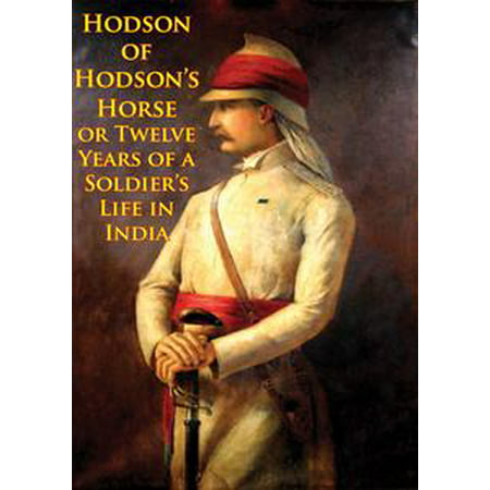 Hodson Of Hodson’s Horse Or Twelve Years Of A Soldier’s Life In India [Illustrated Edition] - (Best Horse In India)