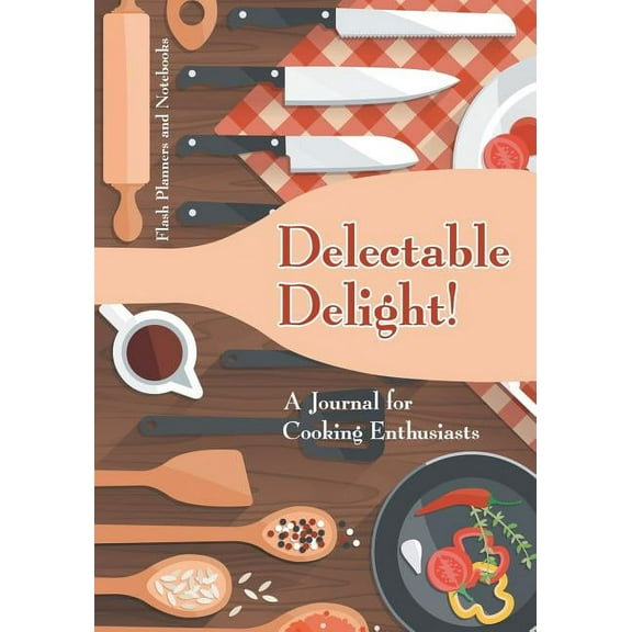 Delectable Delight! A Journal for Cooking Enthusiasts (Paperback)