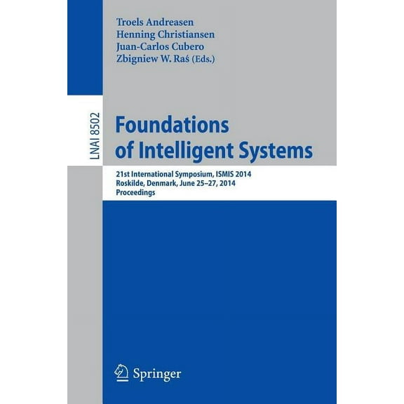 Foundations of Intelligent Systems: 21st International Symposium, Ismis 2014, Roskilde, Denmark, June 25-27, 2014. Proce, (Paperback)