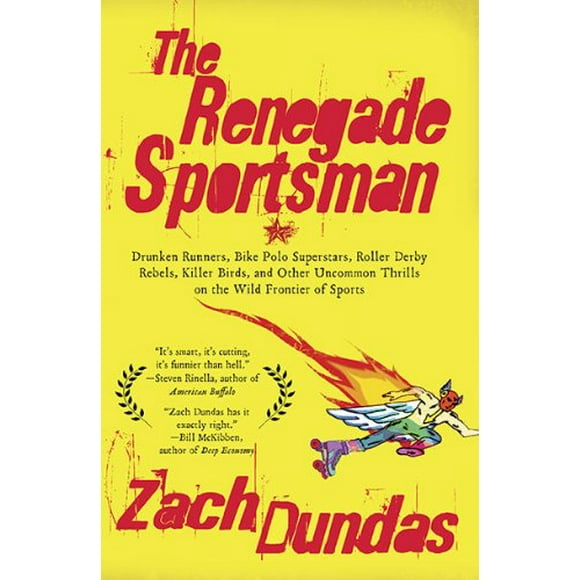 The Renegade Sportsman : Drunken Runners, Bike Polo Superstars, Roller Derby Rebels, Killer Birds, and Other Uncommon Thrills on the Wild Frontier of Sports 9781594484568 Used / Pre-owned