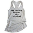 thumbnail image 1 of My Library Is Kind Of A Big Deal Tank Top, Ladies Racerback Tank Top, Book Lover Tank, Book Reading Tank, Silver Gray, Small, 1 of 3